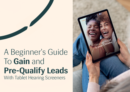 A Beginner's Guide to Gain and Pre-Qualify Leads with Tablet Hearing Screeners - Image